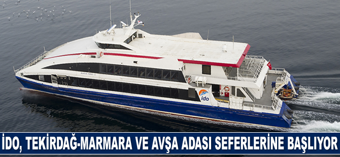 İDO, Tekirdağ-Marmara Adası-Avşa Adası seferlerine başlıyor