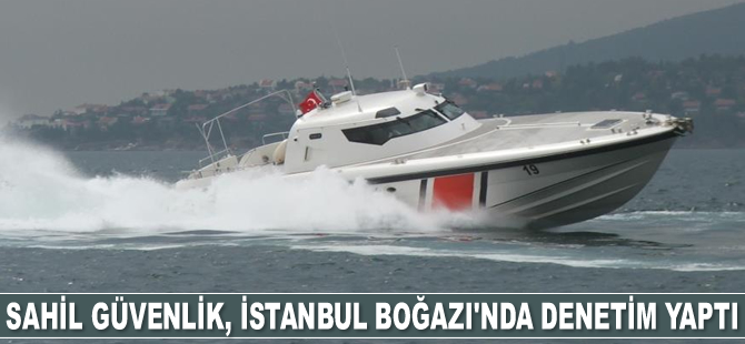 Sahil Güvenlik, İstanbul Boğazı’nda denetim yaptı