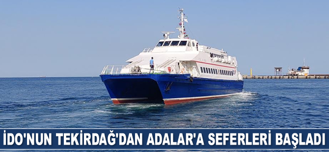 İDO'nun Tekirdağ’dan Adalar’a seferleri başladı