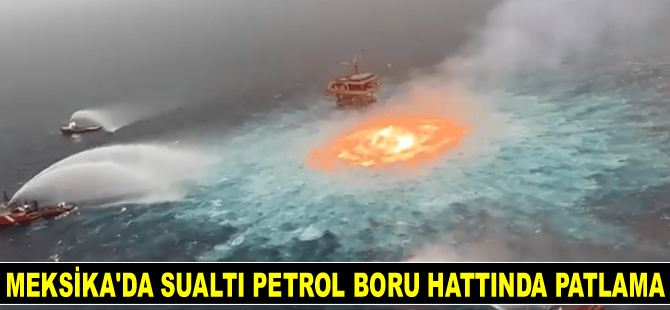 Meksika Körfezi’nde sualtı petrol boru hattında patlama meydana geldi
