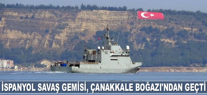 İspanyol savaş gemisi, Çanakkale Boğazı’ndan geçti