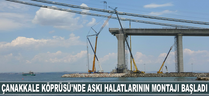 1915 Çanakkale Köprüsü’nde askı halatlarının montajı başladı