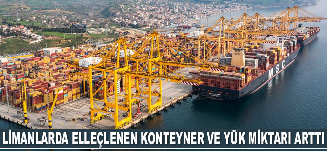 Limanlarda elleçlenen konteyner ve yük miktarı arttı