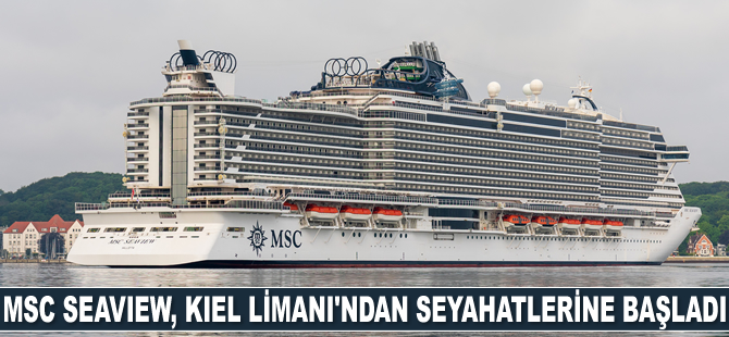 MSC Seaview, Kiel Limanı’ndan seyahatlerine başladı