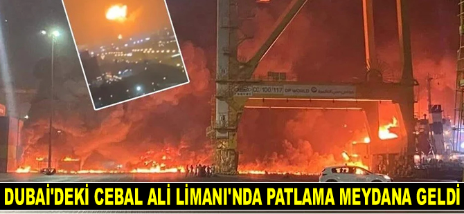 Dubai’deki Cebal Ali Limanı’nda patlama meydana geldi