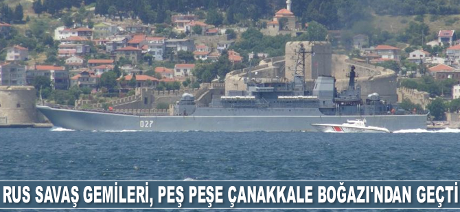 Rus savaş gemileri, peş peşe Çanakkale Boğazı’ndan geçti