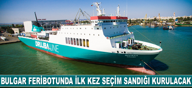 ‘Drujba’ isimli Bulgar feribotunda ilk kez seçim sandığı kurulacak