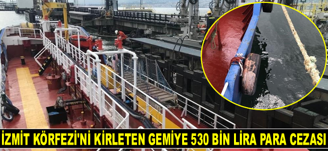 İzmit Körfezi’ni kirleten gemiye 530 bin lira para cezası kesildi