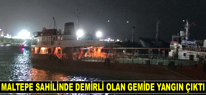 Maltepe sahilinde demirli olan gemide yangın çıktı
