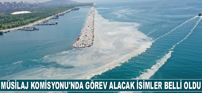 Müsilaj Araştırma Komisyonu’nda görev alacak isimler belli oldu