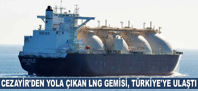 Cezayir'den yola çıkan LNG gemisi, Türkiye’ye ulaştı