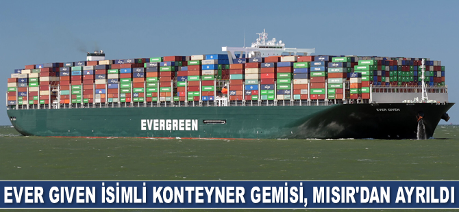 Ever Given isimli konteyner gemisi, Mısır’dan ayrıldı