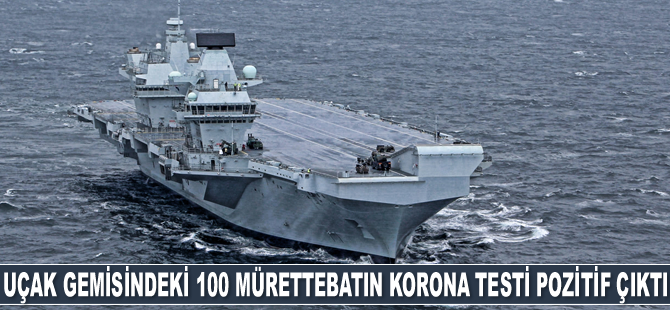 İngiliz uçak gemisi Queen Elizabeth’teki 100 mürettebatın Covid-19 testi pozitif çıktı