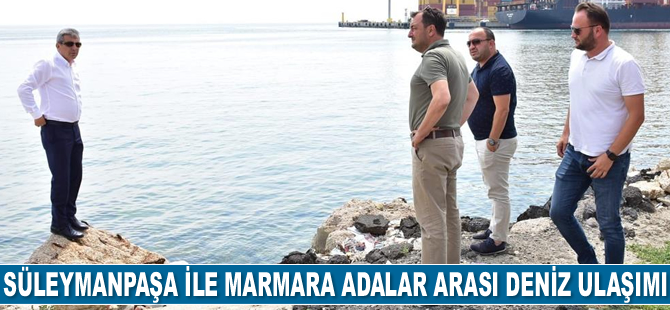 Süleymanpaşa ile Marmara Adalar arası deniz ulaşımı için çalışma başlatıldı