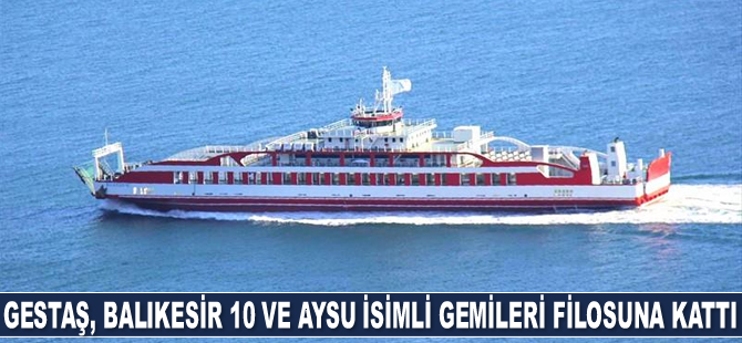 Gestaş, Balıkesir 10 ve Aysu isimli gemileri filosuna kattı