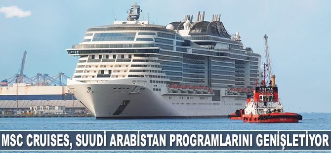 MSC Cruises, yaz 2021 cruise seyahatleri ile Suudi Arabistan programlarını genişletiyor