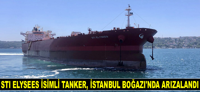 STI ELYSEES isimli tanker, İstanbul Boğazı’nda arızalandı
