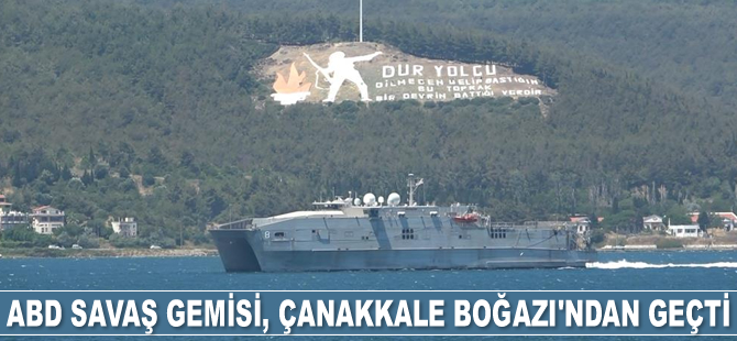 ABD savaş gemisi, Çanakkale Boğazı'ndan geçti
