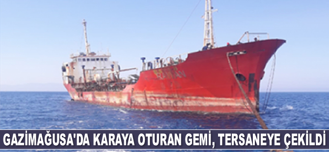 Gazimağusa’da karaya oturan Rawan isimli gemi, tersaneye çekildi