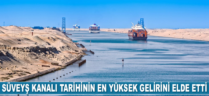 Süveyş Kanalı tarihinin en yüksek gelirini elde etti