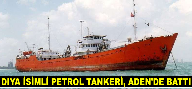 Diya isimli petrol tankeri, Aden’de battı