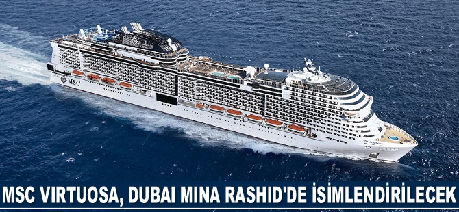 MSC Virtuosa’nın isimlendirme töreni, Dubai Mina Rashid'de gerçekleştirilecek