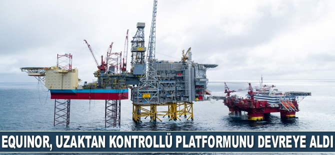 Equinor, uzaktan kontrollü platformunu devreye aldı