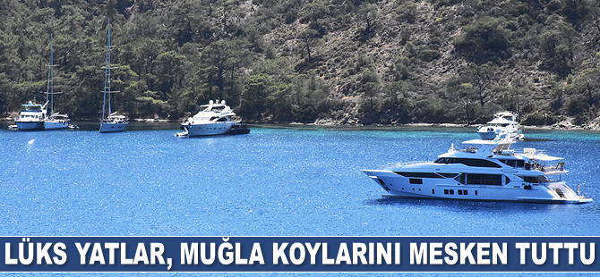 Lüks yatlar, Muğla koylarını mesken tuttu
