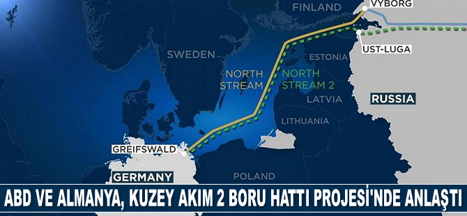 ABD ve Almanya, Kuzey Akım 2 Boru Hattı Projesi’nde anlaştı