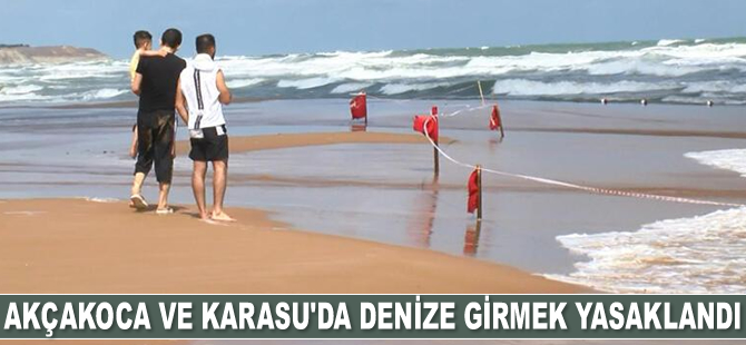 Akçakoca ve Karasu’da denize girmek yasaklandı