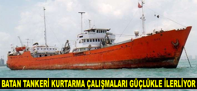 Batan Diya isimli petrol tankerini kurtarma çalışmaları güçlükle ilerliyor