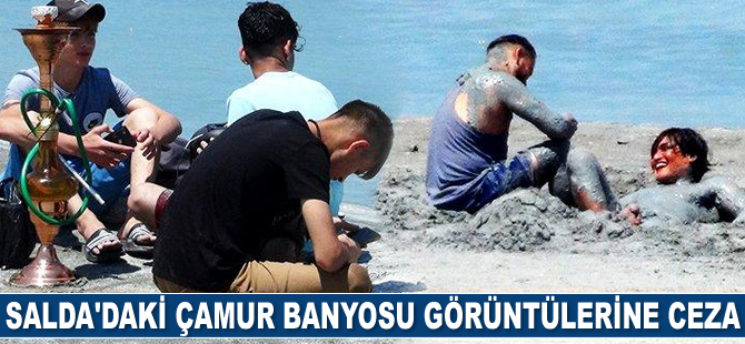 Salda Gölü’ndeki çamur banyosu görüntülerine ceza verildi