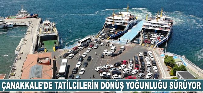 Çanakkale’de tatilcilerin dönüş yoğunluğu sürüyor