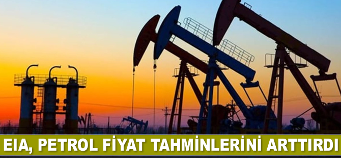 EIA, petrol fiyat tahminini yükseltti