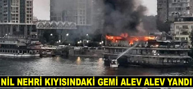 Nil Nehri’ndeki gemi alev alev yandı