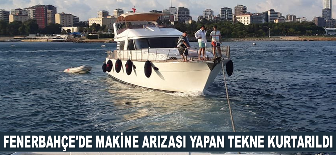 Fenerbahçe açıklarında makine arızası yapan tekne kurtarıldı