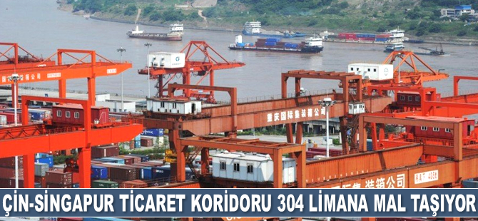 Çin-Singapur ticaret koridoru 304 limana mal taşıyor
