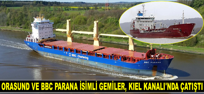 ORASUND ve BBC PARANA isimli gemiler, Kiel Kanalı’nda çatıştı