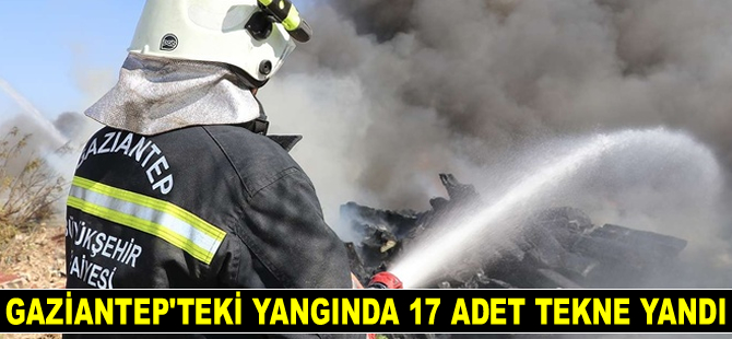 Gaziantep'teki yangında 17 adet tekne yandı