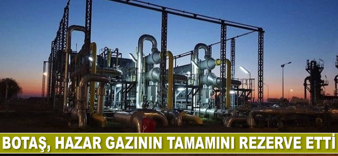 Botaş, Hazar gazının tamamını rezerve etti