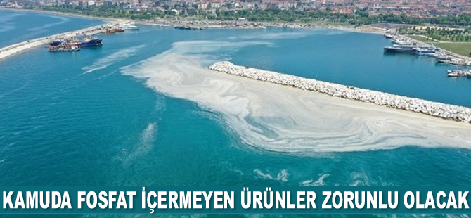 Müsilaja karşı kamuda fosfat içermeyen ürünler zorunlu olacak