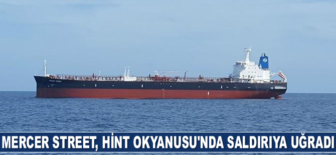 Mercer Street isimli ürün tankeri, Hint Okyanusu'nda saldırıya uğradı