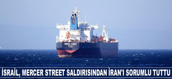 İsrail, Mercer Street gemisine yapılan saldırıdan İran’ı sorumlu tuttu
