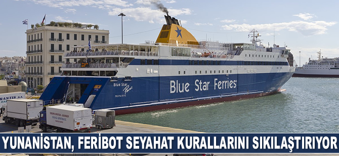 Yunanistan, feribot seyahat kurallarını sıkılaştırıyor