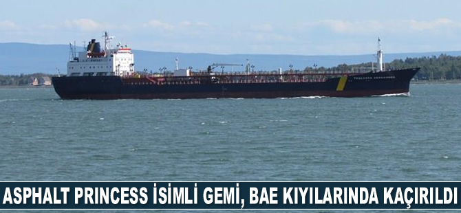 Asphalt Princess isimli gemi, BAE kıyılarında kaçırıldı