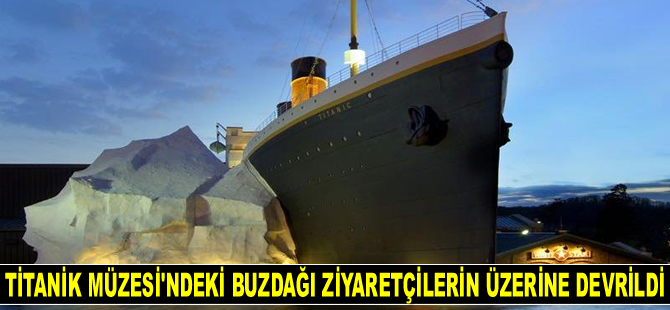 Titanik Müzesi’ndeki buzdağı ziyaretçilerin üzerine devrildi