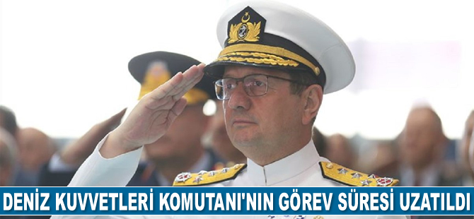 Deniz Kuvvetleri Komutanı Oramiral Adnan Özbal’ın görev süresi 1 yıl uzatıldı