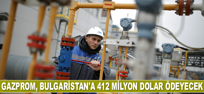Gazprom, TürkAkım için Bulgaristan’a 412 milyon dolar ödeyecek