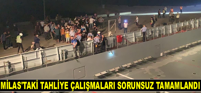 Milas’taki tahliye çalışmaları sorunsuz tamamlandı
