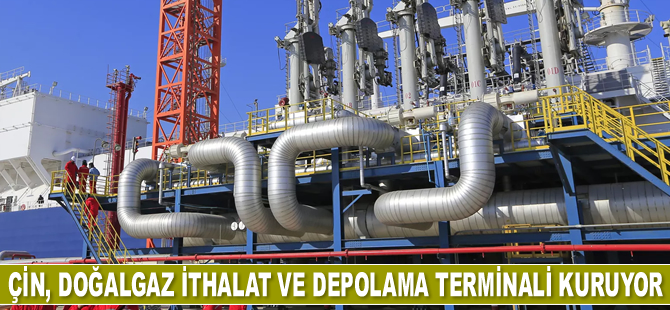 Çin’de doğalgaz terminali kuruluyor